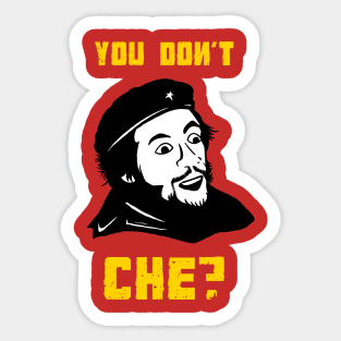 You Don't Che? Sticker